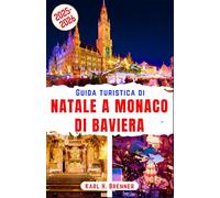 Guida turistica di Natale a Monaco di Baviera 2025-2026: Vivi l'iconico spirito natalizio, i caldi mercatini di Natale e l'accogliente allegria ... e itinerari locali (ITALIAN GUIDE SERIES)