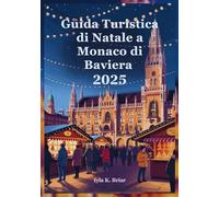 Guida Turistica di Natale a Monaco di Baviera 2025: Un Viaggio Festoso Attraverso il Paese delle Meraviglie Invernali della Baviera