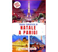 Guida Turistica di Natale a Parigi 2025-2026: Passeggia tra le scintillanti luci natalizie di Parigi, pattina sul ghiaccio e assapora il romanticismo ... e luoghi iconici (ITALIAN GUIDE SERIES)
