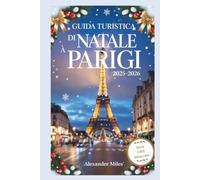 Guida turistica di Natale a Parigi 2025-2026: Vivi il Natale a Parigi: eventi festivi, mercatini magici, cibi festivi, shopping e itinerari per ogni viaggiatore (Serie Ciudad Desbloqueada)