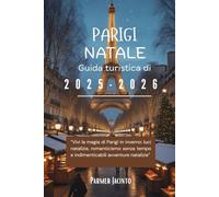 Guida turistica di Natale a Parigi 2025-2026: Vivi la magia di Parigi in inverno: luci natalizie, romanticismo senza tempo e indimenticabili avventure natalizie