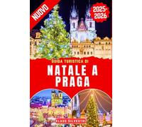Guida turistica di Natale a Praga 2025-2026: La guida completa agli eventi natalizi indimenticabili e alle attrazioni nascoste di Praga (GUIDE DI NATALE)