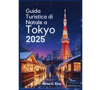 Guida Turistica di Natale a Tokyo 2025: Un Viaggio Essenziale tra Splendide Illuminazioni, Mercatini Festivi e Indimenticabili Celebrazioni Natalizie