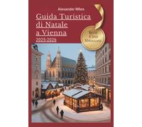Guida turistica di Natale a Vienna 2025-2026: Consigli da esperti, mercatini festivi ed esperienze natalizie autentiche