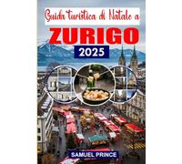 Guida turistica di Natale a Zurigo: Feste, consigli, itinerari e cucina locale
