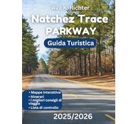 GUIDA TURISTICA DI NATCHEZ TRACE PARKWAY: Il compagno di viaggio ideale per scoprire strade panoramiche, ristoranti locali, attrazioni imperdibili e tesori nascosti della Natchez Trace Parkway