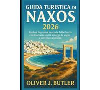 Guida turistica di Naxos 2026: Esplora la gemma nascosta della Grecia con itinerari esperti, spiagge da sogno e avventure culturali