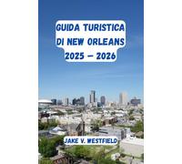 Guida turistica di New Orleans 2025 - 2026: Esplora New Orleans in modo semplice e facile