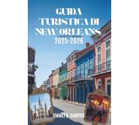 GUIDA TURISTICA DI NEW ORLEANS 2025-2026: Vivere la cultura e il fascino della Crescent City