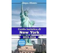 Guida turistica di New York 2025-2026: Il compagno di viaggio ideale per New York City nel 2025-2026: consigli da esperti, luoghi iconici, ... e tesori nascosti per ogni viaggiatore