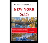 GUIDA TURISTICA DI NEW YORK 2025: Scopri tesori nascosti, assapora i sapori locali e vivi avventure indimenticabili nella Grande Mela