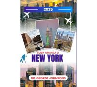 Guida turistica di New York 2025: Una guida curata per ogni tipo di viaggiatore: opzioni convenienti, fughe di lusso e tesori locali nascosti (La lista dei desideri del viaggiatore 2025)