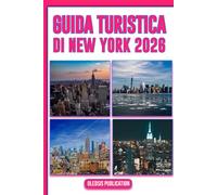 GUIDA TURISTICA DI NEW YORK 2026: “Scopri, mangia, esplora e vivi New York come un abitante del posto: la tua guida passo passo per una vacanza epica nel 2026”