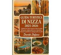 GUIDA TURISTICA DI NIZZA 2025-2026: Esplora la Costa Azzurra come la gente del posto: cultura più ricca, ristoranti, itinerari pianificati e spiagge più tranquille