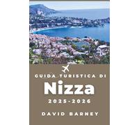 Guida turistica di Nizza 2025-2026: Scopri la cultura locale, la cucina e le gite di un giorno che trasformano una fuga costiera in un viaggio trasformativo