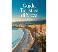 GUIDA TURISTICA DI NIZZA 2026: Le principali attrazioni, i monumenti e i luoghi da non perdere sulla Costa Azzurra