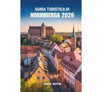 GUIDA TURISTICA DI NORIMBERGA 2026: Alla scoperta del cuore della Baviera, Germania