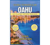 GUIDA TURISTICA DI OAHU 2025: Una visione privilegiata per esplorare luoghi avventurosi e vivere esperienze autentiche a Honolulu e Waikiki
