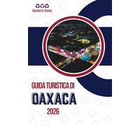GUIDA TURISTICA DI OAXACA 2026: Contesto di una regione dalle molteplici sfaccettature