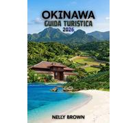 Guida Turistica di Okinawa 2026: 15 consigli pratici per pianificare il tuo viaggio, esplorare le principali attrazioni e viaggiare in tutta sicurezza (Include una mappa)