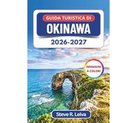 Guida turistica di Okinawa 2026-2027 (A colori): Esplora spiagge turchesi, osservazione delle balene, immersioni, snorkeling e meraviglie delle Ryukyu con consigli pratici, itinerari e mappe