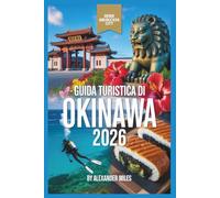 Guida turistica di Okinawa 2026: Una guida completa alle spiagge, alla cultura, al cibo e alla vita sull'isola (Serie Città Sbloccate)