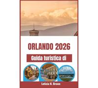 Guida turistica di Orlando 2026: Organizza la vacanza perfetta in famiglia con consigli da esperti su parchi a tema, attrazioni, ristoranti e itinerari per un'avventura indimenticabile
