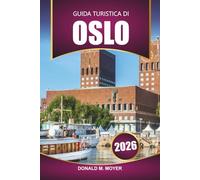 Guida turistica di Oslo 2026: Pianificatore di vacanze in Norvegia con itinerari, consigli locali, mappe, cibo e le migliori cose da fare
