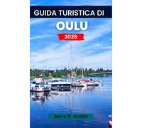 Guida turistica di Oulu 2026: Scopri il cuore della città con viste panoramiche, cultura straordinaria, cucina locale e monumenti imperdibili nel 2026