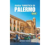 GUIDA TURISTICA DI PALERMO 2026: Il percorso di un viaggiatore nel cuore della costa siciliana italiana