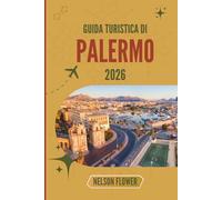 GUIDA TURISTICA DI PALERMO 2026: Un arazzo di culture, colori e delizie culinarie
