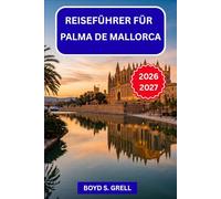 Guida turistica di Palma di Maiorca 2026-2027: Dal Castello di Bellver a Cap de Formentor: pianifica la tua fuga alle Baleari quartiere per quartiere