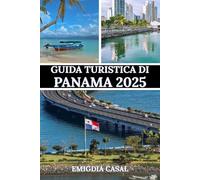 GUIDA TURISTICA DI PANAMA 2025: Un viaggio attraverso la sua cultura, la sua natura e i suoi ritmi vibranti
