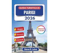 Guida turistica di Parigi 2026 (A colori): Esplora la capitale francese attraverso quartieri, cultura, musei e cucina con gite di un giorno, itinerari e diario