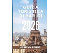 GUIDA TURISTICA DI PARIGI 2026: "Arte ed eleganza: esplora la capitale francese"