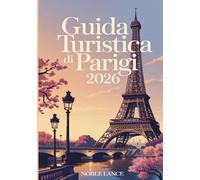 Guida Turistica Di Parigi 2026: Pianifica il tuo viaggio con itinerari dettagliati, consigli locali e cose essenziali per tutti i giorni