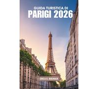 GUIDA TURISTICA DI PARIGI 2026: Una guida chiara e piacevole alla destinazione più amata della Francia