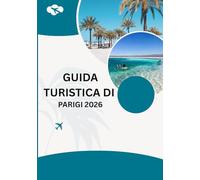 Guida turistica di Parigi 2026: Vivi Parigi 2026: arte, moda e stile francese” Passeggia, cena e sogna nella città più romantica del mondo