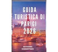 GUIDA TURISTICA DI PARIGI 2O26: "Romanticismo, arte e lo spirito senza tempo della Città della Luce"