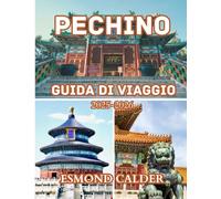 Guida turistica di Pechino 2025-2026: Consigli essenziali, segreti locali e approfondimenti culturali per chi visita la città per la prima volta e per chi la visita di nuovo