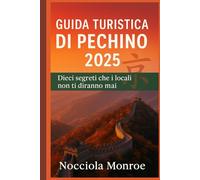 Guida turistica di Pechino 2025: Dieci deliziosi segreti che la gente del posto non ti direbbe mai
