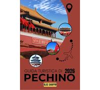 GUIDA TURISTICA DI PECHINO 2026: Esplorare una capitale di grandezza e innovazione