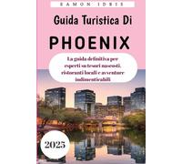 Guida turistica di Phoenix 2025: La guida definitiva per esperti su tesori nascosti, ristoranti locali e avventure indimenticabili