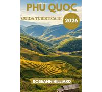 GUIDA TURISTICA DI PHU QUOC 2026: “Spiagge, cultura, cibo e avventura sull’isola delle Perle del Vietnam”