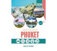 GUIDA TURISTICA DI PHUKET 2026: Dove l'oceano attende in silenzio e le strade sussurrano storie