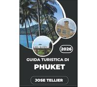 Guida turistica di Phuket 2026: Scopri la vita sull'isola, i percorsi costieri e la cultura locale oltre i resort