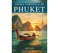 GUIDA TURISTICA DI PHUKET 2026: Scopri le baie turchesi, i templi dorati e l'anima tropicale della Thailandia meridionale