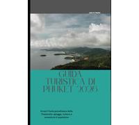 Guida turistica di Phuket 2026: Scopri l'isola paradisiaca della Thailandia: spiagge, cultura e avventure ti aspettano (2026 Travel Companion)