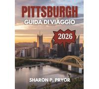 GUIDA TURISTICA DI PITTSBURGH 2026