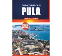 Guida Turistica di Pola 2026: Esplorare la costa adriatica della Croazia: spiagge, anfiteatro romano, cibo locale, itinerari e cose da fare nella penisola istriana